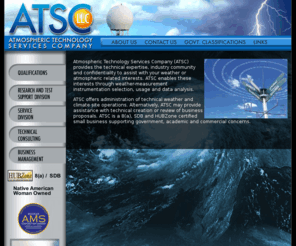 atswx.com: Atmospheric Technology Services Company - Weather, Atmospheric, Meteorological and Forecasting Services
Atmospheric Technology Services Company (ATSC) offers a reliable, high-quality small  business alternative to in-house resources for government operated weather stations, instrumented sites, research support,  consulting, technical and business management of government contracts.