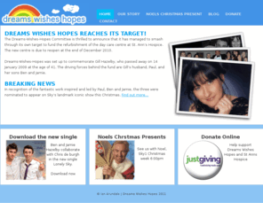 dreamswisheshopes.com: Dreams Wishes Hopes
Dreams Wishes Hopes is an organisation with one goal - to raise £75,000, to enable St Anns Hospice to fully refurbish their day care centre.