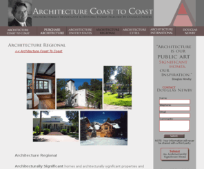 midwestarchitecture.com: Architecture Regional: Douglas Newby identifies Architecturally and Historically Important properties representing with designated significance the different regions in the United States.
Architecture Regional, Architecturally Significant America: Douglas Newby identifies the best regional architecture, estate homes and significant properties on the West Coast, East Coast, Mountain and Desert Regions.