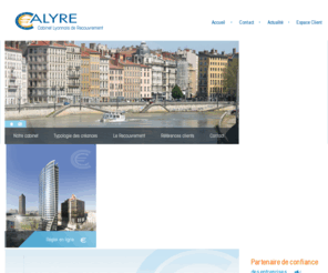 calyre.com: Recouvrement de créances et d'impayés à Lyon, Rhone-Alpes | Cabinet Calyre.
Cabinet Calyre : Recouvrement d'impayés et de créances à Lyon, Rhône-Alpes. Recouvrement amiable et judiciaire avec plus de 70% de résussite. Consultez-nous.