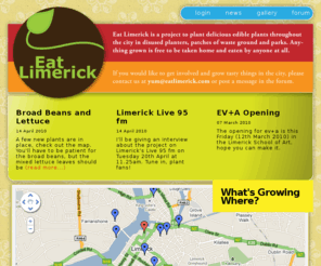 eatlimerick.com: Eat Limerick
Eat Limerick is a project to plant delicious edible plants throughout the city in disused planters, patches of waste ground and parks. Anything grown is free to be taken home and eaten by anyone at all.