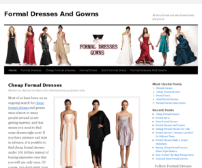 formaldressesgowns.com: Formal Dresses | Semi Formal Dresses and Gowns!
Formal Dresses Gowns is your online resource for formal, semi formal dresses and gowns and many other accessories to go with them and make you shine!