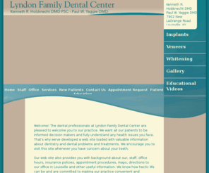 lyndonfamilydentalcenter.com: Louisville Dentist - Lyndon Family Dental Center - Dentist in Louisville, KY
Louisville Dentist, Dr. Kenneth R. Holzknecht specializes in dentistry procedures such as implants, veneers, and whitening in the Louisville, Kentucky area.