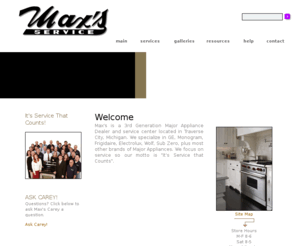 maxsappliance.com: Max's Service | Major Appliance Dealer | Traverse City, Michigan
Max's is a 3rd Generation Major Appliance Dealer and service center located in Traverse City, Michigan.  We specialize in GE, Monogram, Frigidaire, Electrolux, Wolf, Sub Zero, plus most other brands of Major Appliances.  We focus on service so our motto is 