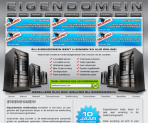 edwebhosting.info: Webhosting en domeinnamen | Snelle domeinnaamregistratie | Uitstekende webhosting pakketten | Eigendomein webhosting
Eigendomein voor al uw domeinnaamregistraties en webhosting zaken. Betrouwbare webhosting en snelle domeinnaamregistraties zijn de kenmerken van Eigendomein. 