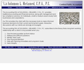 slmaccounting.com: Solomon L. Melamed, C.P.A., P.C. - Certified Public Accountant
The Accounting Firm of SOLOMON L. MELAMED, P.C. provides traditional accounting and financial services, along with management and tax compliance services, for individuals, small to medium-sized closely held businesses and corporations.