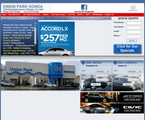 unionparkhonda.com: Union Park Honda - New and Used Cars - Civic Accord Element - Wilmington, Delaware, Dover, Smyrna, Newark, New Castle, Middletown, Hockessin, DE, West Chester, Chadds Ford, PA, Elkton, MD.
At Union Park Honda located in Wilmington, Delaware, we carry a extensive selection of new and used Honda vehicles including the Honda Civic, Accord, Pilot, Odyssey, CRV, Crosstour, Insight, CR-Z and Element. Union Park Honda maintains a vast inventory of quality inspected used cars, trucks and SUVs and Honda certified used cars. New and used car financing for all Hondas. Stop in today and take advantage of our leasing or financing deals.