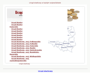 urzad-skarbowy.pl: Urząd skarbowy - serwis www.Urząd-Skarbowy.pl
Urzaąd-Skarbowy.pl - serwis urząd skarbowy zawiera dane urzędów skarbowych z woj. - Dolnośląskie, Kujawsko-Pomorskie, Lubelskie, Lubuskie, Łódzkie, Małopolskie, Mazowieckie, Opolskie, Podkarpackie, Podlaskie, Pomorskie, Śląskie, Świętokrzyskie, Warmińsko-Mazurskie, Wielkopolskie, Zachodniopomorskie