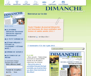 dimanche.be: Le Journal Dimanche
Dcouvrez le journal Dimanche et retrouvez chaque semaine toute l'actualit religieuse d'ici et d'ailleurs (50 de prsence en Belgique et plus de 225 000 exemplaires diffuss par semaine)