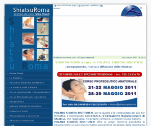 shiatsuroma.com: ::: SHIATSU ROMA - Corsi Shiatsu a Roma a cura di Shiatsu Polaris Institute
Corsi Shiatsu a Roma  - SHIATSU ROMA CORSI Shiatsu Polaris Institute approda a Roma con corsi di Massaggi Shiatsu a Roma, Corsi Amatoriali propedeutici shiatsu e Corsi Triennali di shiatsu a Roma. Scuola Shiatsu a Roma, lo Shiatsu a Roma