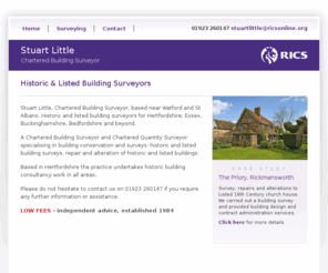 stuartlittlesurveyor.com: Chartered Building Surveyor, Watford, St Albans, Historic & Listed Building Surveyors, Hertfordshire
Stuart Little, Chartered Building Surveyor, near Watford and St Albans. Historic and listed building surveyors serving Hertfordshire and beyond