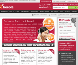 tomrex.co.uk: Freeola UK Internet Service Provider. Cheap internet access with free web hosting and unlimited free web space.
Fantastic UK ISP gives you internet access with unlimited free web space, unlimited free e-mail, fun e-mail addresses, free domain hosting plus Freeola's ultra-reliable broadband and 0845 internet dial-up connection