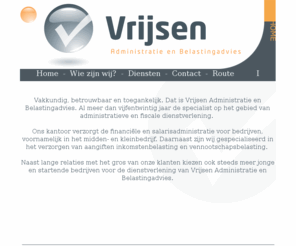 vrijsen.nl: Vrijsen.nl  -  Administratiekantoor, Administratie, Belastingadvies, Belasting, Tilburg, Boekhouding, Boekhouder, Jaarrekening,  Aangifte
Vakkundig, betrouwbaar en toegankelijk. Dat is Vrijsen Administratie en Belastingadvies. Al meer dan vijfentwintig jaar de specialist op het gebied van administratieve en fiscale dienstverlening.