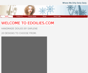 edoilies.com: Home - Earlene's Doily Site
handmade doilies, crafts, canned items, many items to chose from