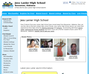 jesslanierhighschool.org: Jess Lanier High School
Jess Lanier High School is a high school website for Jess Lanier alumni. Jess Lanier High provides school news, reunion and graduation information, alumni listings and more for former students and faculty of Jess Lanier High in Bessemer, Alabama