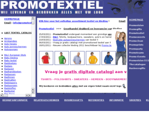 promotextiel.be: Promotextiel reclamekleding - Groothandel bedrukken van tshirts bodywarmer poloshirts jassen sweaters hemden
Bedrukt promotextiel, promo textiel en kleding bedrukken of borduren met logo en reclame. Personalisatie van tshirts truien pulls bodywarmers fluo hesjes sweaters poloshirts hemden, bedrukking borduring t-shirts bedrijfskleding private label promotietextiel en promo-textiel met opdruk.