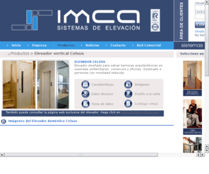 elevadordomestico.es: Elevador domestico Celsus. IMCA Elevacion
Elevador para discapacitados y personas con movilidad reducida. Salva barreras arquitectonicas en viviendas unifamiliares, comercios, oficinas... Instalamos en todo España