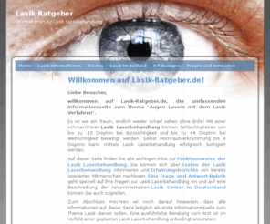 lasik-ratgeber.de: Lasik Ratgeber - Tipps, Informationen, Kosten, Erfahrungsberichte zur Lasik Laserbehandlung
Informationen zur Lasik Laserbehandlung mit Hintergrundinfos, Tipps, Kosten und Erfahrungsberichten