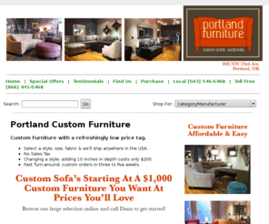 portlandfurnitureonline.com: Portland Furniture Online - Custom Upholstery, Custom Sofas, Sectional Sofas, Living Room Sets, Occasional Furniture, Delivery
Portland Furniture Online offers custom designed sofas, bedroom sets, living room furniture at low prices.