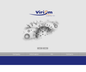 viriom.com: Viriom Ltd
Viriom Ltd is a young innovative company that was established in 2009 as company for development of targeted medicines for HIV/AIDS treatment. Basis is the Center of High Technologie s ChemRar to which VIRIOM is affiliated.
