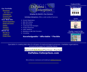 wineworldonline.com: DePalma Enterprises : Web Creations for small
businesses,corporations and organizations.
Specialists in creating Web sites for small businesses, charitable organizations, corporations and personal pages for individual clients.