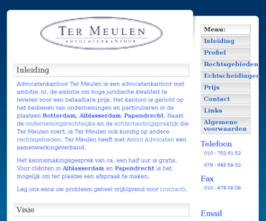 ter-meulen.com: Advocatenkantoor Ter Meulen | Echtscheidingsspecialist | Ondernemingsrecht
Advocatenkantoor ter Meulen Alblasserdam, Advocaat Rotterdam, advokaat Rotterdam, advocaten, advokaten, advocatenkantoor Rotterdam, Advocaat familierecht, echtscheidingen, specialist, echtscheiding, alimentatie, huurrecht, arbeidsrecht, ondernemingsrecht,ontslagen worden, alimentatie, kinderalimentatie, convenant