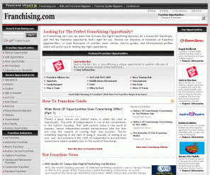 franchising.com:  Franchise Opportunities - Franchising.com
 Franchising guide to buying a business or  franchise opportunities. Includes franchising news, research, and other  small business related resources.