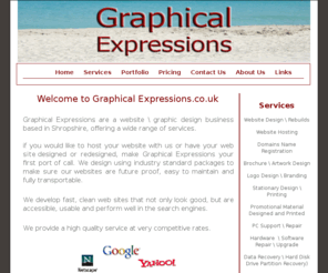 graphicalexpressions.co.uk: Graphical Expressions - Website Design :: Graphic Design - for Telford, Shropshire.
telford, Shropshire, Broseley, Telford, Shropshire, Staffordshire, Shifnal, Kidderminster, much wenlock, whitchurch, Wolverhampton, Madeley, bridgnorth, Shrewsbury, west Midlands, West Mids, Bridgnorth, Ludlow, Church Stretton, Wolverhampton, Walsall, walsal, Wales, Newtown, Muxton, Muxton, Ironbridge, hodnet, Shrewsbury, graphic design, web and interactive, print, printing, web page design, website, web site, motion graphics, animation, search engine optimisation, advertising, business cards, brochures, printed pens, key rings, printing, design for print, it support, pc support, pc repair, upgrade, hardware, software, stationary printing, letterheads, posters, flyers, magazine artwork, adverts