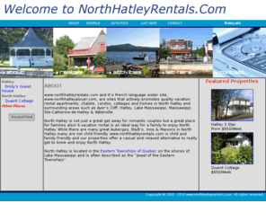 northhatleyrental.com: North Hatley Rentals featuring vacation apartments, chalets, condos, cottages, 
& homes
www.northhatleyrentals.com, your source for quality vacation rental apartments, chalets, condos, cottages and homes in North Hatley and surrounding areas.