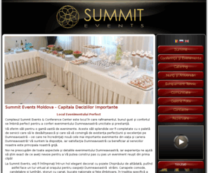 summit.md: Summit Events
Summit Events Moldova este locul in care rafinamentul, bunul gust si confortul se imbina perfect pentru a conferi evenimentului Dumneavoastra