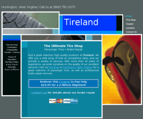 tirelandwv.com: Tire shop, passenger, brake repair. Huntington, WV
Visit our tire shop in Huntington, West Virginia, for a great selection of passenger tires, as well as professional brake repair services.