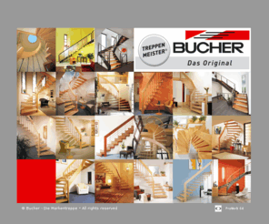 bucher-treppen.de: Bucher-Die Markentreppe - System Bucher, Wangentreppe, Spindeltreppe, Raumspartreppe, 
Misterstep, Ganzholztreppe, Treppenanlagen, Rohbautreppe
Beratung, Planung, Produktion und Montage von Treppen System Bucher, Wangentreppen, Spindeltreppen, Raumspartreppen, Ganzholztreppen, Treppenanlagen und Rohbautreppen. 