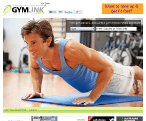 gymlink.com.au: Free Gym Passes | Find, Compare & Review the Cheapest & Best Gyms & Personal Trainers
Australia's No1 Fitness Directory. Find, compare & review the cheapest and best gyms, personal trainers, womens fitness studios, yoga classes, pilates studios, bootcamp classes, outdoor fitness courses, weight loss centres & 24 hour gyms.