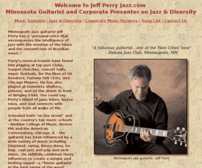 jeffperryjazz.com: Music in Minnesota by Jazz Guitarist, Jeff Perry
Minneapolis based jazz guitarist with blues and Brazilian music influences, playing at top jazz clubs, concert halls, and music festivals in Minnesota