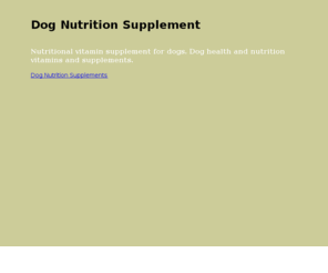 nutritionaldogsupplements.com: Dog Nutrition Supplement, Nutritional Vitamin Supplements for Dogs
Nutritional Dog Supplements, Vitamin Supplement for Dogs Canine Nutrition