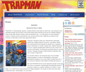 trapmanbooks.com: Home | Trapman Books
TRAPMAN Stories by Peter J. Miele TRAPMAN is a freewheeling, episodic comedy adventure that takes its street-wise, 'got-nothing-to-lose' sensibility straight