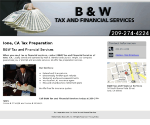 bandwtaxandfinancial.com: Tax Preparation Ione, CA - B&W Tax and Financial Services
B&W Tax and Financial Services provides dependable tax and financial services to the Ione, CA area. Call 209-274-4224.