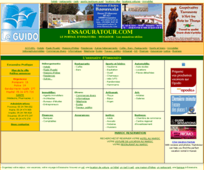 essaouiratour.com: ESSAOUIRA: hotels, riads, restaurants, l' immobilier, les locations, l'artisanat,...
ESSAOUIRATOUR: Le Guide pratique pour un agréable voyage ou sejour. Reservation de votre hotel, riad, restaurant, ou voiture pour votre séjour au Maroc.