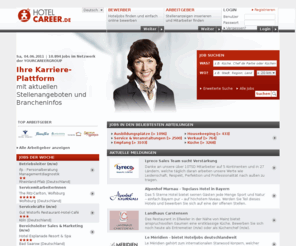 hotel-career.de: HOTELCAREER Jobs - Hoteljobs, Jobbörse, Stellenangebote für Hotels, Gastronomie und Touristik
Jobbörse für Hotellerie, Gastronomie und Touristik. Hotel Jobs, Stellenangebote in der Gastronomie und Jobs im Bereich Touristik. Für Bewerber kostenfrei.