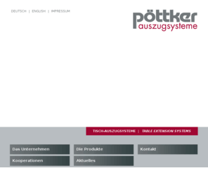 xn--pttker-wxa.com: Pöttker Auszugsysteme GmbH - Pöttker Auszugsysteme GmbH, Auszugsysteme, Tischauszug, table slides, tableslide, table extension, Rahmenkonstruktion, Auszüge für Tische, Klappmechaniken, Folding-mechanism, Topslide, Frontslide, Alu 77 Frontslide, Lippstadt
Pöttker Auszugsysteme