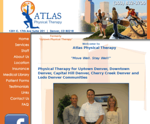 atlasptco.com: Physical Therapy for Uptown Denver, Downtown Denver, Capital Hill Denver, Cherry Creek Denver, Lodo Denver
Atlas Physical Therapy - Physical Therapy for Uptown Denver, Downtown Denver, Capital Hill Denver, Cherry Creek Denver, Lodo Denver. Call (303) 832-3700.