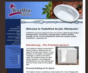 tradewindinc.com: Acrylic Whirlpools from TradeWind Industries
acrylic whirlpools, aquatic whirlpools, acrylic bath, acrylic bath tub, acrylic bath tubs, acrylic bathtub, acrylic bathtubs, whirlpools, whirlpools baths, whirlpools bathtubs, whirlpools tub, whirlpools tubs, bath tub whirlpools, bath whirlpools, acrylic tub, acrylic tubs, acrylic hot tub, acrylic soaking tub, acrylic soaking tubs, acrylic spa, acrylic tile, bathroom tub, bathroom tubs, bathtub, bathtub whirlpools, bathtubs, bathtubs for sale, jet bath tubs, jet tubs, jetted bathtubs, jetted tub, jetted tubs, tubs and showers, walkin tub, walk-in tub, walk-in bathtub, walk-in bath