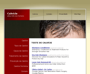 calvice.info: CALVICE
Teste para saber se você um dia será careca. Tudo sobre calvície, como ela acontece, qual a possibilidade de você ficar careca, quais os tratamentos para combater a calvície masculina