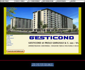 gesticond.net: GESTICOND - Amministrazione condomini - Home Page
Gesticond nasce nel 1982 per iniziativa del Dott. Paolo Gargiulo e svolge fin dall'inizio la sua attivitÃ  nel settore delle amministrazioni condominiali. In seguito amplia il suo profilo con il settore fiscale inerente la proprietÃ  e la conduzione immobiliare. La sede Ã¨ a Roma in Via Cestio Gallo 1.