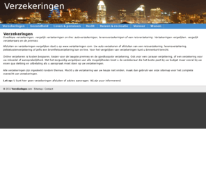 verzekeringen.com: Verzekeringen
Goedkope verzekeringen, vergelijk verzekeringen on-line: autoverzekeringen, levensverzekeringen of een reisverzekering. Verzekeringen vergelijken, vergelijk verzekeraars en de premies.