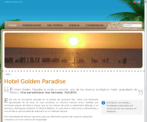 holboxhostales.com: BIENVENIDO
Isla Holbox Hotel Golden Paradise - Ofrese 3 opciones de hospedaje Ven y disfruta del contacto con la naturaleza en el paraíso y mas...
www.holboxgoldenparadise.com