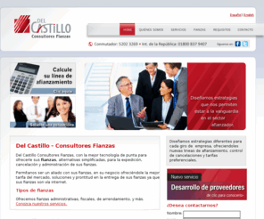 delcastillo.biz: Del Castillo Consultores Fianzas. Tecnología y vanguardia
Del Castillo Consultores Fianzas, le ofrece el trámite, alternativas simplificadas, para la expedición, cancelación y administración de sus fianzas.