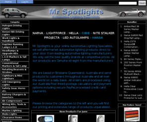 mrspotlights.com: Mr Spotlights, Automotive Lighting Specialists
Mr Spotlights :  - Halogen Driving Lights Xenon HID Driving Lights Work Lights & Handheld Headlamps & Upgrade Kits L.E.D Markers & Tail Lamps Conventional Markers & Tail Lamp Rotating Beacons & Strobes Lightbars & Mini Lightbars LED Emergency Lights Safety Gear, Horns etc. Wiring Kits, Tools & Accessories Marine Lighting Clearance Items Battery Chargers & Inverters Moke Lights Daytime Running Lamps L.E.D Air Compressors 