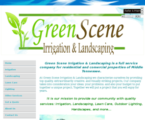 greenscenetn.com: Irrigation services, Green Scene Irrigation and Landscpaing Home
Green Scene Irrigation and Landscaping specilizes in Irrigation, Lawn Care, Landscaping, and Landscape Lighting.