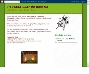 luardorosario.com: Pousada Luar do Rosrio - Milho Verde - Minas Gerias - Brasil
No corao de Milho Verde, a Pousada Luar do Rosrio est em frente  Igrejinha do Rosrio, cuja foto aparece na contra-capa do disco Caador de Mim, do mineiro Milton Nascimento, (1981).